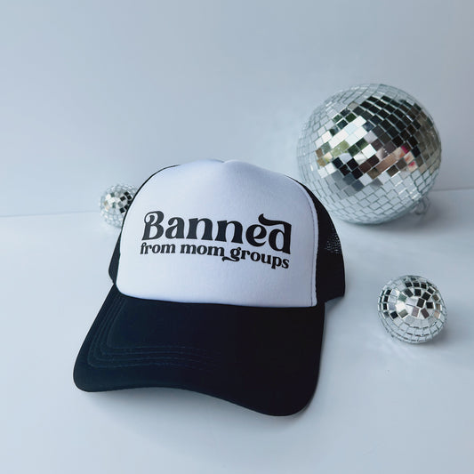 Banned From Mom Groups Trucker Hat